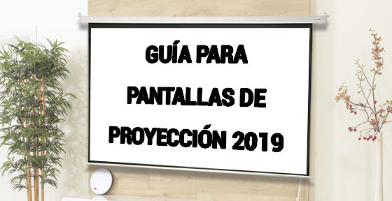 Guía para comprar pantallas de proyección 2019