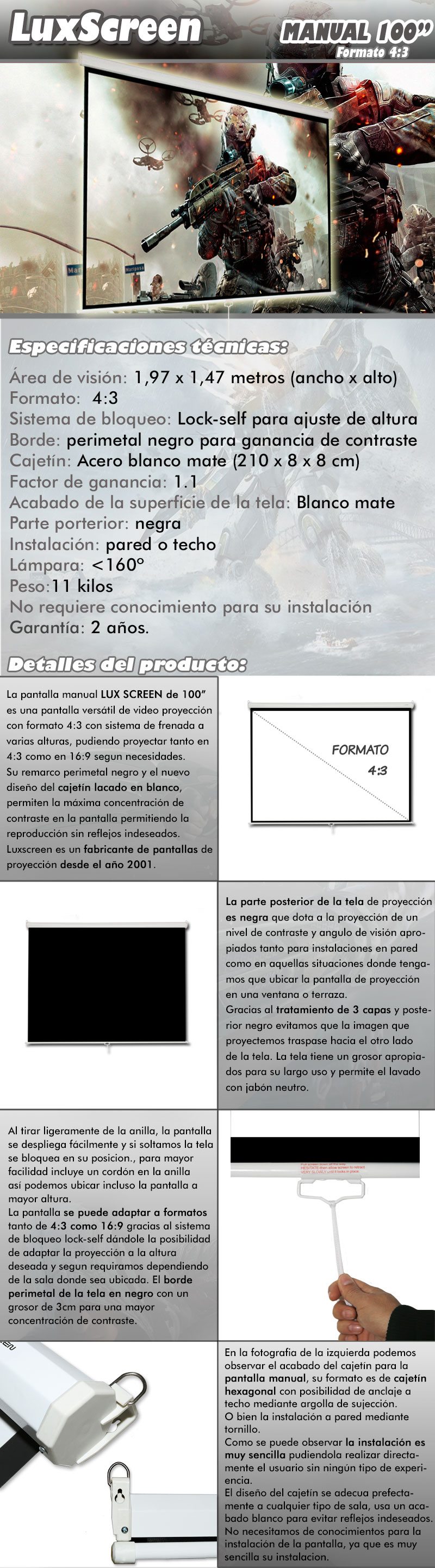 pantalla de proyeccion manual de 100 pulgadas marca luxscreen, es una pantalla versatil de video proyeccion con formato 4:3 y sistema de frenada a varias alturas, pudiendo proyectar tanto en 4:3 como en 16:9 segun necesidades. Su remarco perimetal negro y el nuevo diseño de cajetin blanco lacado permiten la maxima concentracion de contraste en la pantalla permitiendo la reproduccion sin reflejos indeseados. Luxscreen es un fabricante de pantalla de proyeccion desde el año 2001