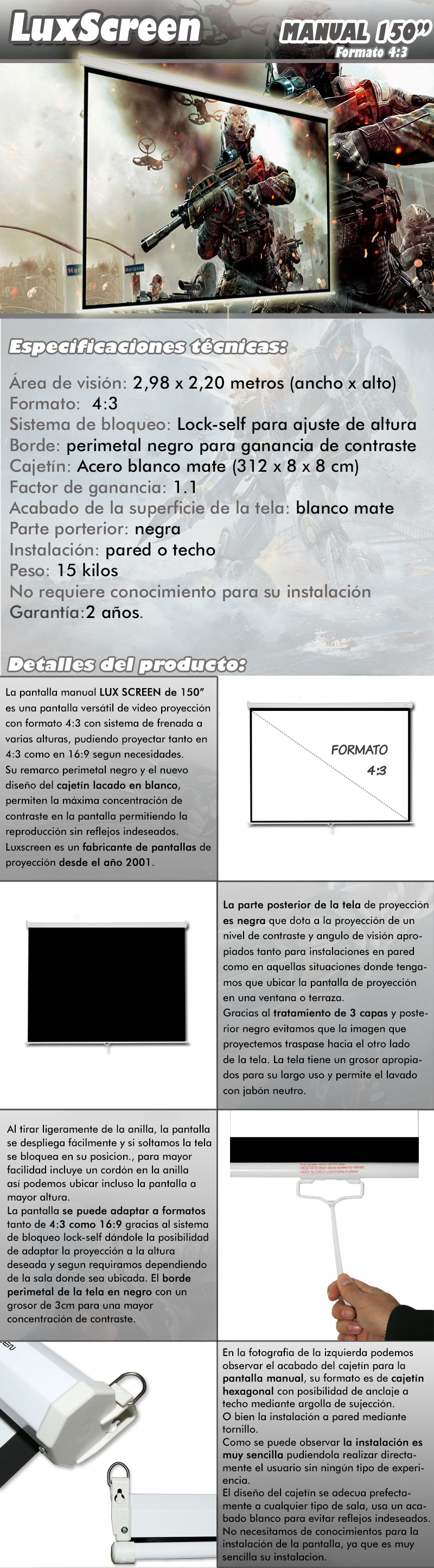 pantalla de proyeccion manual de 150 pulgadas gran tamaño marca luxscreen, es una pantalla versatil de video proyeccion con formato 4:3 y sistema de frenada a varias alturas, pudiendo proyectar tanto en 4:3 como en 16:9 segun necesidades. Su remarco perimetal negro y el nuevo diseño de cajetin blanco lacado permiten la maxima concentracion de contraste en la pantalla permitiendo la reproduccion sin reflejos indeseados. Luxscreen es un fabricante de pantalla de proyeccion desde el año 2001
