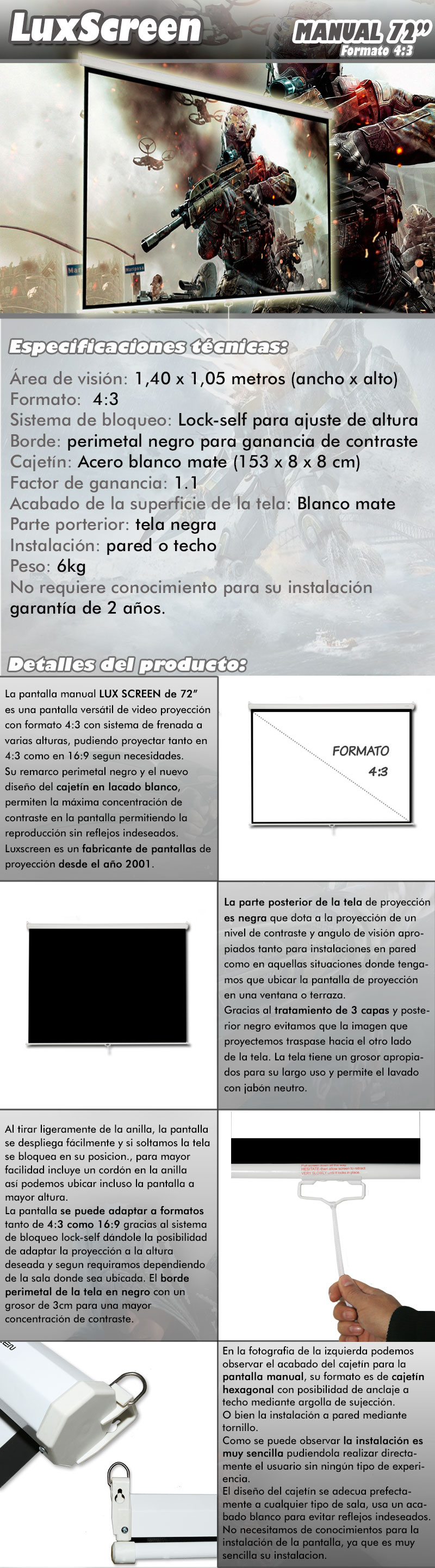 pantalla de proyeccion manual de 72 pulgadas marca luxscreen, es una pantalla versatil de video proyeccion con formato 4:3 y sistema de frenada a varias alturas, pudiendo proyectar tanto en 4:3 como en 16:9 segun necesidades. Su remarco perimetal negro y el nuevo diseño de cajetin blanco lacado permiten la maxima concentracion de contraste en la pantalla permitiendo la reproduccion sin reflejos indeseados. Luxscreen es un fabricante de pantalla de proyeccion desde el año 2001