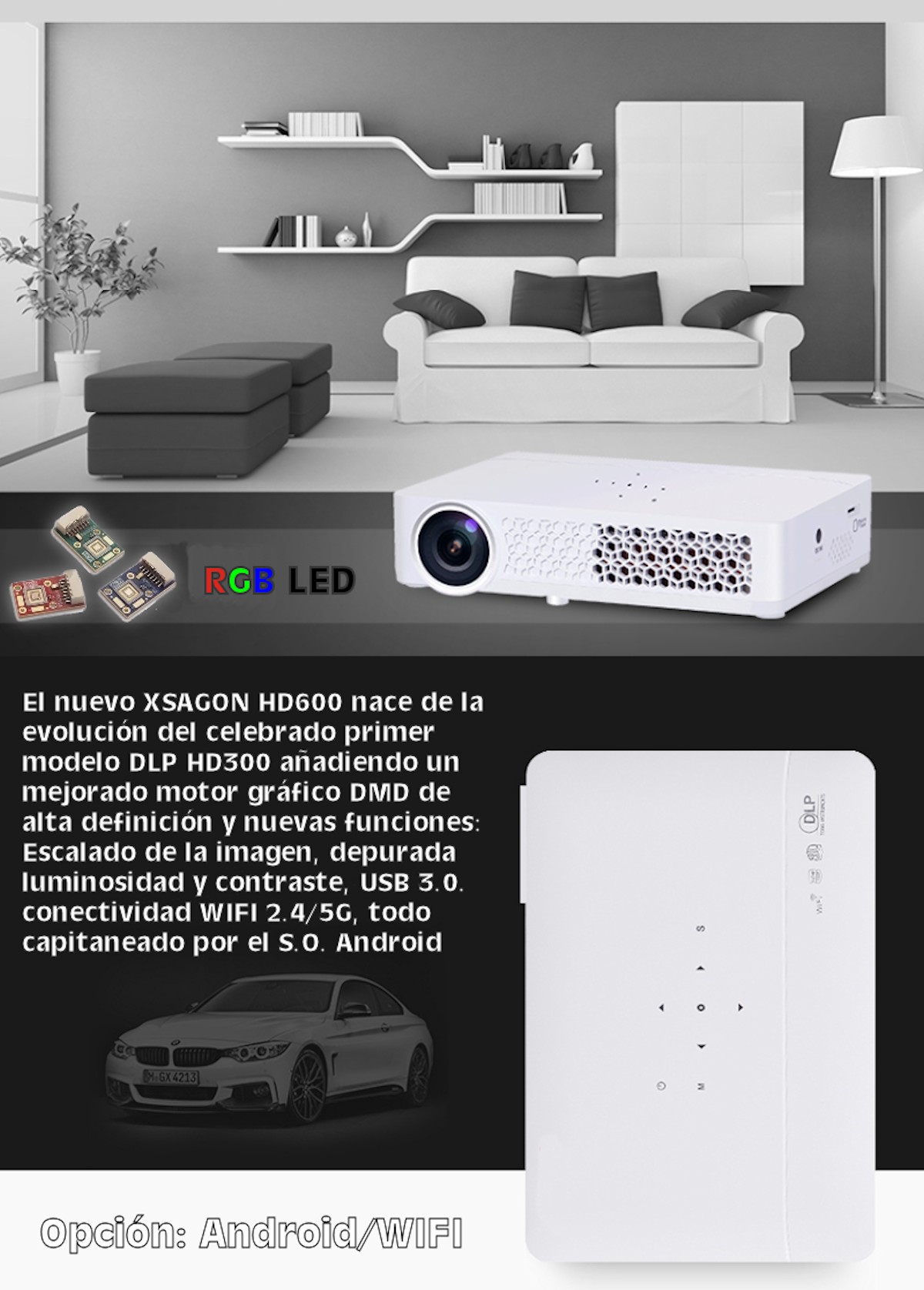 el nuevo xsagonhd600 nace de la evolucion del celebrado primer modelo dlp hd300 añadiendo un mejorado motor grafico, nuevas funciones de escalado de imagen, depurada luminosidad y contraste, todo capitaneado por el sistema Android